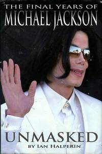 Unmasked: The Final Years Of Michael Jackson by Ian Halperin - 1st Edition - 2009 - from Chris Hartmann, Bookseller (SKU: 037067)