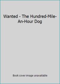 image of Wanted - The Hundred-Mile-An-Hour Dog