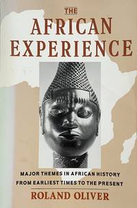 The African Experience: Major Themes In African History From Earliest Times To The Present