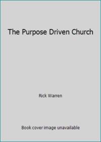 The Purpose Driven Church by Rick Warren - 1995