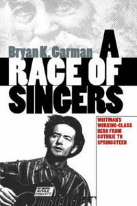 A Race of Singers: Whitman's Working-Class Hero from Guthrie to Springsteen