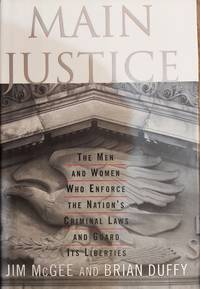 Main Justice: The Men and Women Who Enforce the Nation's Criminal Laws and Guard Its Liberties