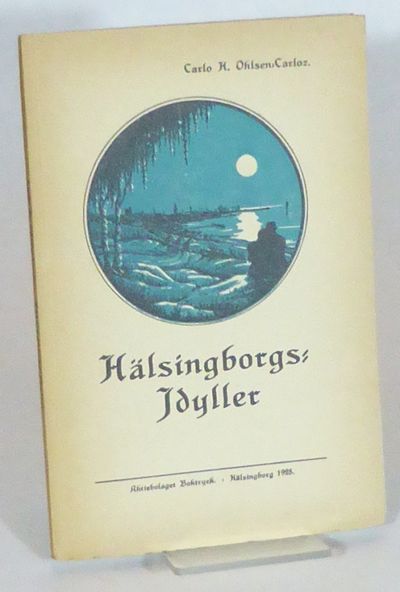 Hälsingborgs-Idyller (En pennfäktares…