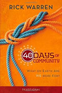 40 Days of Community Devotional: What on Earth Are We Here For? by Rick Warren