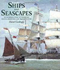 Ships and Seascapes: An Introduction to Maritime Prints, Drawings and Watercolours