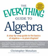 The Everything Guide to Algebra: A Step-By-Step Guide to the Basics of Algebra - In Plain English!