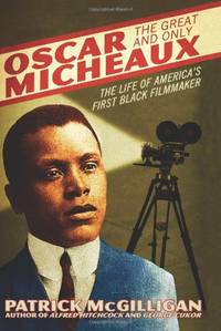 Oscar Micheaux: The Great and Only - The Life of America's First Black Filmmaker