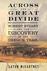 Across the Great Divide : Robert Stuart and the Discovery of the Oregon Trail