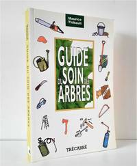 Guide des soins des arbres. Pour horticulteurs et arboriculteurs amateurs