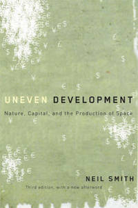 Uneven Development: Nature, Capital, and the Production of Space