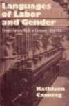 Languages of Labor and Gender. Female Factory Work in Germany 1850-1914.