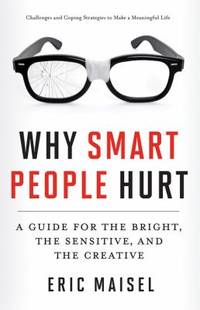 Why Smart People Hurt : A Guide for the Bright, the Sensitive, and the Creative