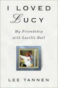 I Loved Lucy : My Friendship with Lucille Ball