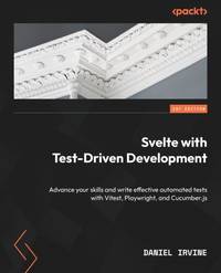 Svelte with Test-Driven Development: Advance your skills and write effective automated tests with...