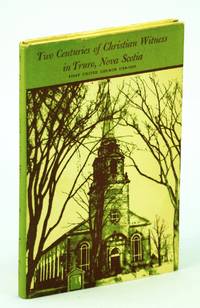 image of Two Centuries of Christian Witness in Truro, Nova Scotia - First United Church 1760-1960