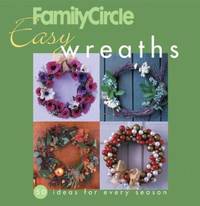Family Circle Easy Wreaths : 50 Ideas for Every Season