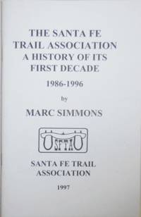 The Santa Fe Trail Association A History of Its First Decade 1986 - 1996 (Signed) by Western Americana - Simmons, Marc - 1997