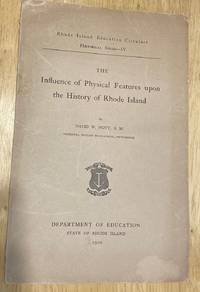 cover of The Influence of Physical Features Upon the History of Rhode Island: Rhode Island Education Circulars Historical Series IV