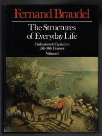 The Structures of Everyday Life (Civilization and Capitalism, 15th-18th Century, Volume 1) by Braudel, Fernand; Trans. Sian Reynolds - 1982