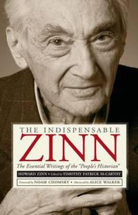 The Indispensable Zinn : The Essential Writings of the People's Historian