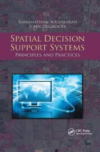 Spatial Decision Support Systems: Principles and Practices