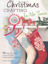 image of Christmas Crafting In No Time: 50 Step-by-step Projects and Inspirational Ideas