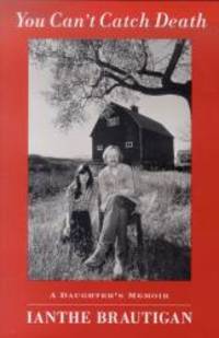 You Can&#039;t Catch Death: A Daughter&#039;s Memoir by Ianthe Brautigan - 2000-07-05