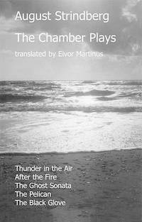 The Chamber Plays: Thunder in the Air, After the Fire, The Ghost Sonata, The Pelican, The Black...