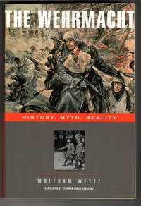 The Wehrmacht: History  Myth  Reality