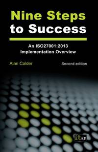 Nine Steps to Success: An ISO 27001 Implementation Overview: 2nd Edition (2013)