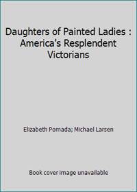 Daughters of Painted Ladies : America's Resplendent Victorians