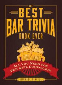 The Best Bar Trivia Book Ever : All You Need for Pub Quiz Domination