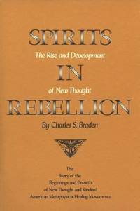 Spirits in Rebellion : The Rise and Development of New Thought