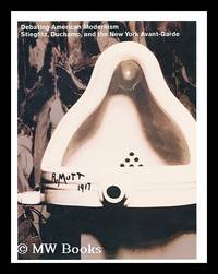 Debating American Modernism : Stieglitz, Duchamp, and the New York Avant-Garde / Debra Bricker...