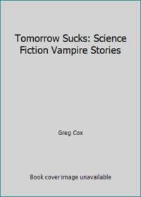 image of Tomorrow Sucks: Science Fiction Vampire Stories