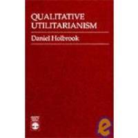 Qualitative Utilitarianism by Daniel Holbrook - 1988-05-16