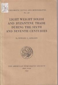 cover of Light Weight Solidi and Byzantine Trade During the Sixth and Seventh Centuries (Nuismatic Notes and Monographs, No. 138)