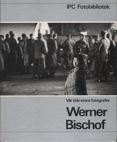 VÅR TIDS STORA FOTOGRAFER: WERNER BISCHOF.