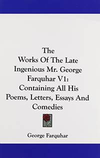 The Works Of The Late Ingenious Mr. George Farquhar V1: Containing All His Poems, Letters, Essays And Comedies by George Farquhar - Paperback - from World of Books Ltd (SKU: GOR010967307)