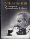 TO HEAL AND TO BUILD. THE PROGRAMS OF LYNDON B. JOHNSON