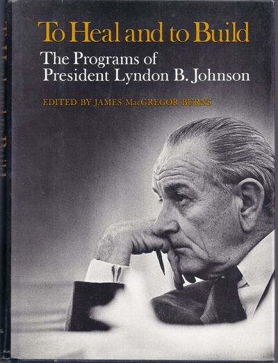 TO HEAL AND TO BUILD. THE PROGRAMS OF LYNDON B. JOHNSON
