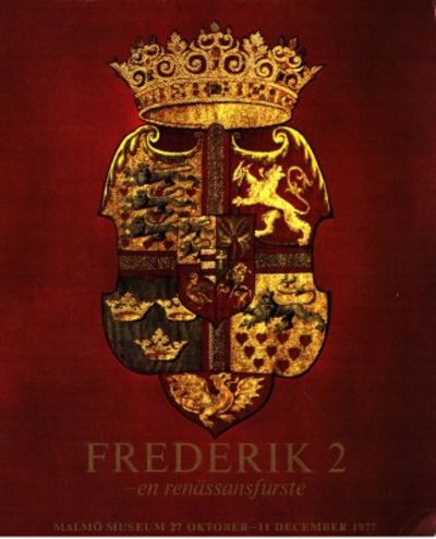 Frederik 2. En renässansfurste. Malmö museum…