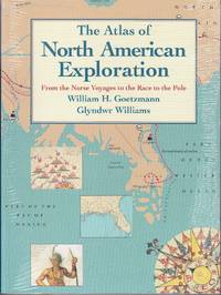 The Atlas of North American Exploration From the Norse Voyages to the Race  to the Pole