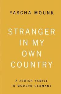 STRANGER IN MY OWN COUNTRY: A Jewish Family in Modern Germany