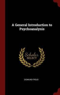 A General Introduction to Psychoanalysis by Freud, Sigmund - 2015