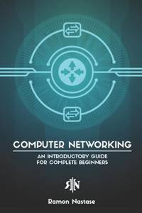 Computer Networking: An Introductory Guide for Complete Beginners