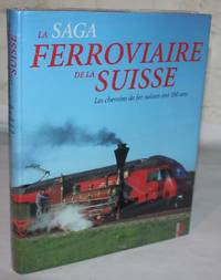 La saga ferroriaire de la Suisse: 150 ans de chemin de fer suisse