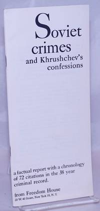 Soviet Crimes and Khrushchev's Confessions: a factual report with a chronology of 72 citations in the 38 year criminal record