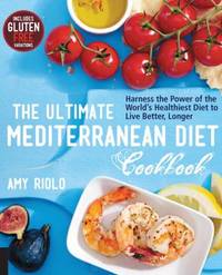 The Ultimate Mediterranean Diet Cookbook : Harness the Power of the World's Healthiest Diet to...