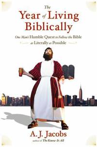 The Year of Living Biblically : One Man&#039;s Humble Quest to Follow the Bible as Literally as Possible de A. J. Jacobs - 2007